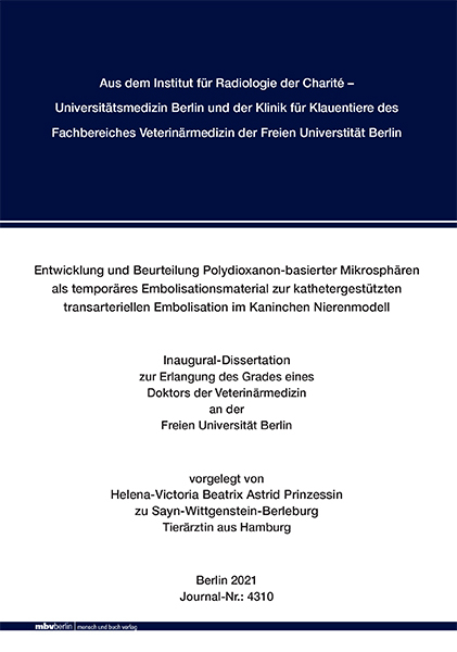 Entwicklung und Beurteilung Polydioxanon-basierter Mikrosph&auml;ren als tempor&auml;res Embolisationsmaterial zur kathetergest&uuml;tzten transarteriellen Embolisation im Kaninchen Nierenmodell - Helena-Victoria Beatrix Astrid Prinzessin zu Sayn-Wittgenstein-Berleburg
