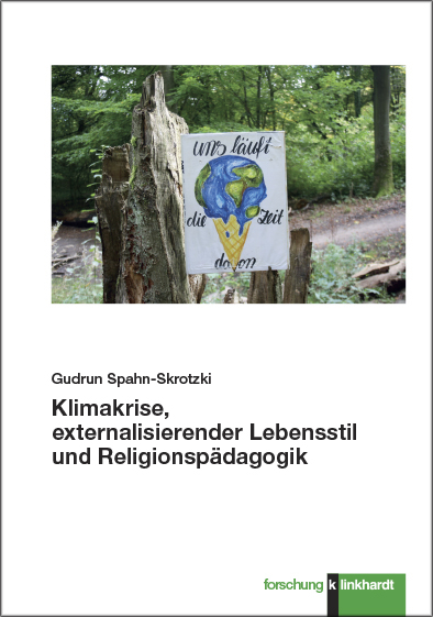 Klimakrise, externalisierender Lebensstil und Religionsp&auml;dagogik - Gudrun Spahn-Skrotzki
