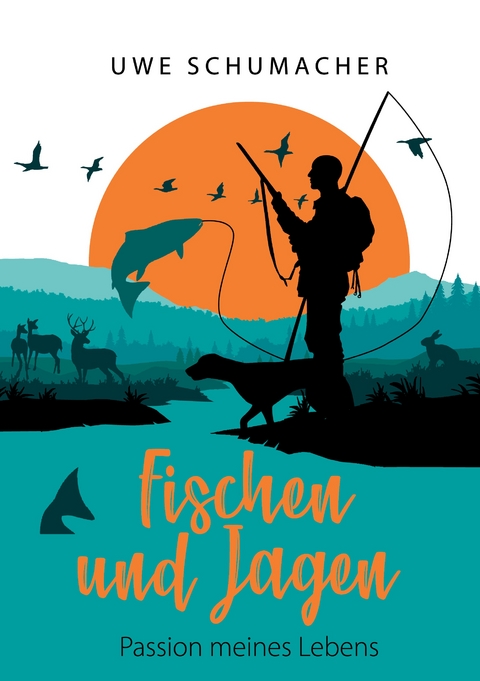 Fischen und Jagen - Passion meines Lebens - Uwe Schumacher