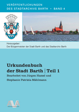 Urkundenbuch der Stadt Barth | Teil 1 - J&uuml;rgen Hamel, Patrizia M&auml;hlmann