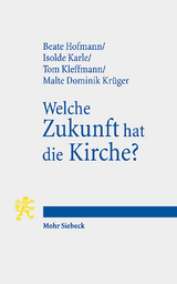 Welche Zukunft hat die Kirche? - Beate Hofmann, Isolde Karle, Tom Kleffmann, Malte Dominik Kr&uuml;ger