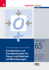 Gewaltschutz und Gewaltpr&auml;vention f&uuml;r Frauen und M&auml;dchen mit Behinderungen, Linzer Schriften zu Gender und Recht, Band 65 - Silvia Ulrich, Nina Eckstein