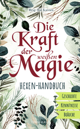 Die Kraft der wei&szlig;en Magie - Hexen-Handbuch - 