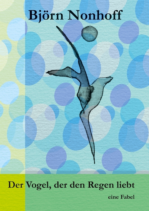 Der Vogel, der den Regen liebt - Bj&ouml;rn Nonhoff