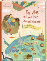 Die Welt schmecken und entdecken &ndash; eine kulinarische Weltreise f&uuml;r Kinder von 6 - 11 Jahren - Paola Frattola Gebhardt, Leyla K&ouml;ksal-Mergner