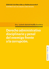 Derecho Administrativo disciplinario y penal del enemigo frente a la corrupc&iacute;on - Lizbeth X&oacute;chitl Padilla Sanabria