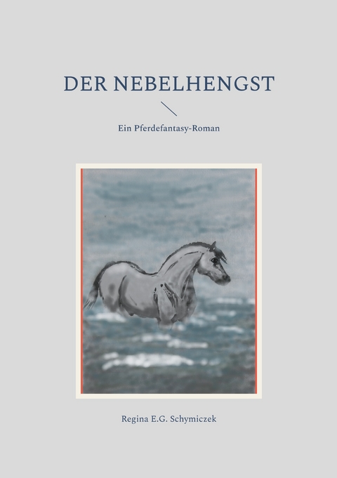 Der Nebelhengst - Regina E.G. Schymiczek