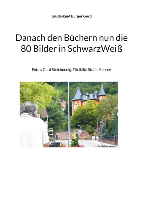 Danach den B&uuml;chern nun die 80 Bilder in SchwarzWei&szlig; - Gl&uuml;ckskind B&uuml;rger Gerd