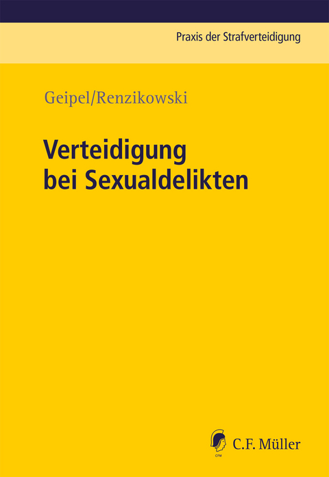 Verteidigung bei Sexualdelikten - Andreas Geipel, Joachim Renzikowski