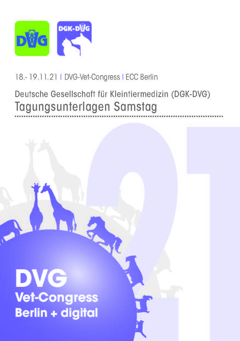 DVG Vet-Congress 2021 Deutsche Gesellschaft f&uuml;r Kleintiermedizin (DGK-DVG) Tagungsband Samstag