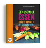 Genussvoll essen und trinken mit Schluckst&ouml;rung - Anna Gr&ouml;schl, Christian Ledl