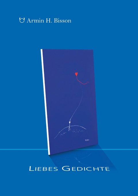 Liebes Gedichte - Armin H. Bisson