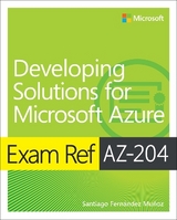 Exam Ref AZ-204 Developing Solutions for Microsoft Azure - Munoz, Santiago