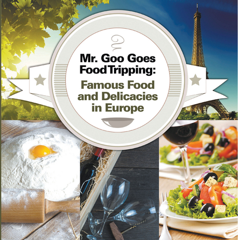 Mr. Goo Goes Food Tripping: Famous Food and Delicacies in Europe - Baby Professor