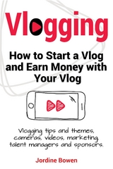 Vlogging. How to start a vlog and earn money with your vlog. Vlogging tips and themes, cameras, videos, marketing, talent managers and sponsors. - Jordine Bowen
