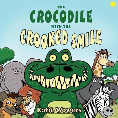 The Crocodile with the Crooked Smile - Katie Wowers