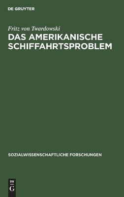 Das amerikanische Schiffahrtsproblem - Fritz von Twardowski