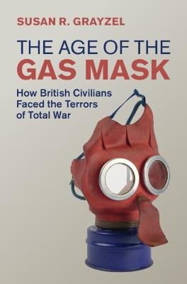 The Age of the Gas Mask - Susan R. Grayzel