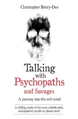 Talking With Psychopaths - A journey into the evil mind - Christopher Berry-Dee