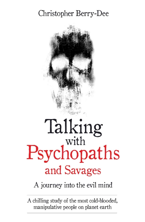 Talking With Psychopaths - A journey into the evil mind - Christopher Berry-Dee