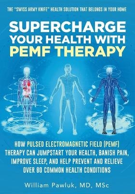 Supercharge Your Health with PEMF Therapy - Dr William Pawluk