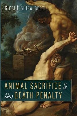 Animal Sacrifice and the Death Penalty - Giosu&egrave; Ghisalberti