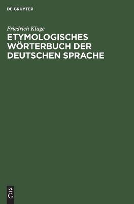 Etymologisches W&ouml;rterbuch der deutschen Sprache - Friedrich Kluge