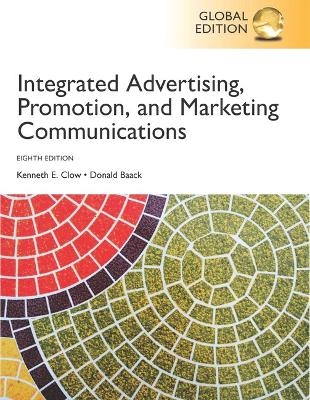 Integrated Advertising, Promotion and Marketing Communications, Global Edition - Kenneth Clow, Donald Baack