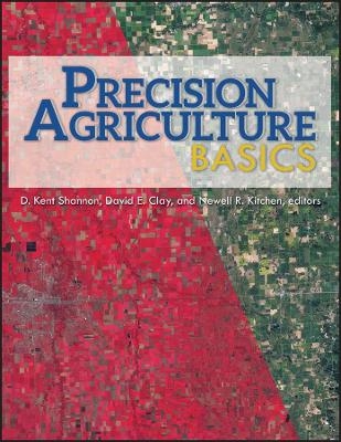 Precision Agriculture Basics - D. Kent Shannon, David E. Clay, Newell R. Kitchen