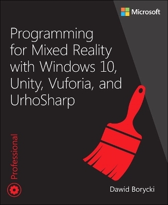 Programming for Mixed Reality with Windows 10, Unity, Vuforia, and UrhoSharp - Dawid Borycki
