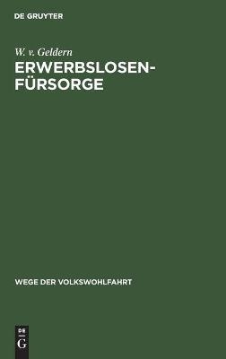 Erwerbslosenf&uuml;rsorge - W. v. Geldern