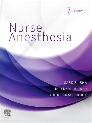 Nurse Anesthesia - Sass Elisha, Jeremy S. Heiner, John J. Nagelhout