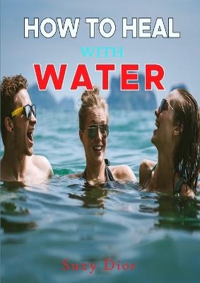 How to Heal with Water - Suzy Dior