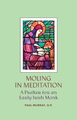 Moling in Meditation &ndash; A Psalter for an Early Irish Monk - Paul Murray