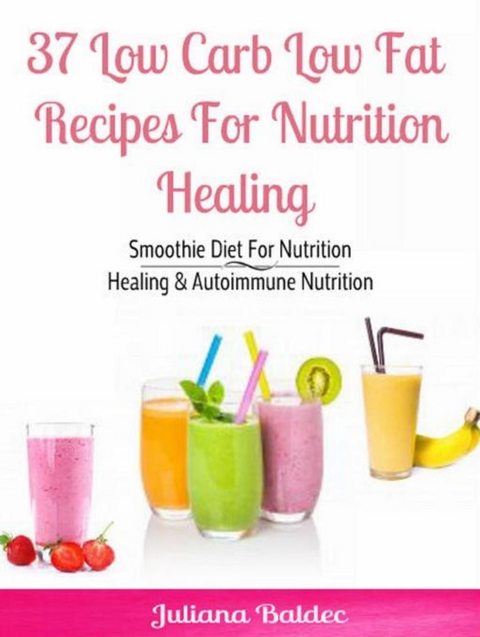 37 Low Carb Low Fat Recipes For Nutrition Healing - Juliana Baldec