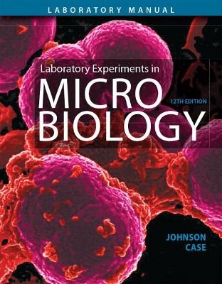 Laboratory Experiments in Microbiology - Ted Johnson, Christine Case