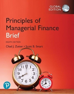 Principles of Managerial Finance, Brief Global Edition + MyLab Finance with Pearson eText - Chad Zutter, Scott Smart