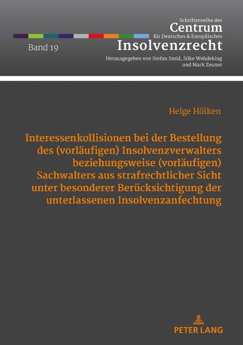 Interessenkollisionen bei der Bestellung des (vorl&auml;ufigen) Insolvenzverwalters beziehungsweise (vorl&auml;ufigen) Sachwalters aus strafrechtlicher Sicht unter besonderer Ber&uuml;cksichtigung der unterlassenen Insolvenzanfechtung - Helge H&ouml;lken