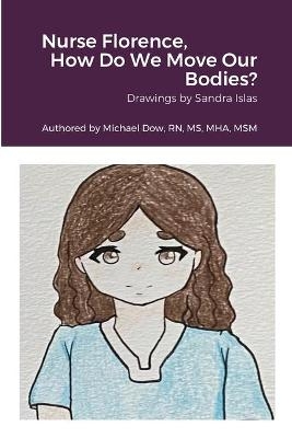 Nurse Florence, How Do We Move Our Bodies? - Michael Dow