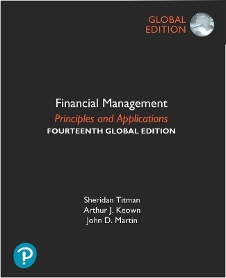 Financial Management: Principles and Applications, Global Edition - Sheridan Titman, Arthur Keown, John Martin