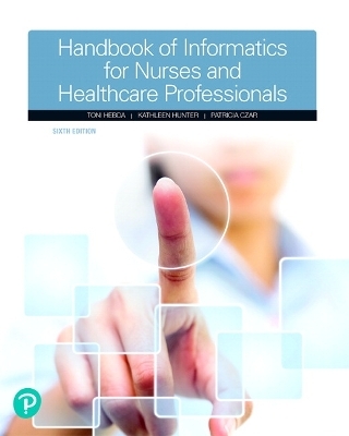 Handbook of Informatics for Nurses & Healthcare Professionals - Toni Hebda  BSN  M.N.Ed.  Ph.D.  MSIS, Kathleen Hunter, Patricia Czar
