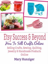 Etsy Success & Beyond: How To Sell Crafts Online - Mary Kay Hunziger