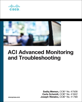 ACI Advanced Monitoring and Troubleshooting - Sadiq Memon, Carlo Schmidt, Joseph Ristaino