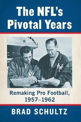 The NFL's Pivotal Years - Brad Schultz