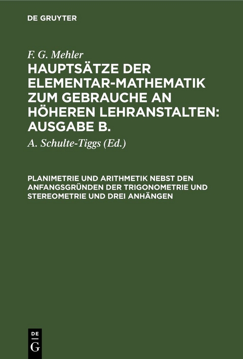 F. G. Mehler: Hauptsätze der Elementar-Mathematik zum Gebrauche an... / Planimetrie und Arithmetik nebst den Anfangsgründen der Trigonometrie und Stereometrie und drei Anhängen - F. G. Mehler