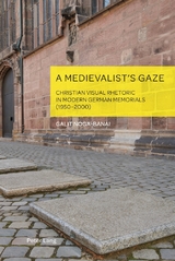 A Medievalist&rsquo;s Gaze - Galit Noga-Banai
