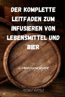 Der Komplette Leitfaden Zum Infusieren Von Lebensmittel Und Bier