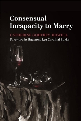 Consensual Incapacity to Marry - Catherine Godfrey&ndash;howell, Raymond Leo Car Burke