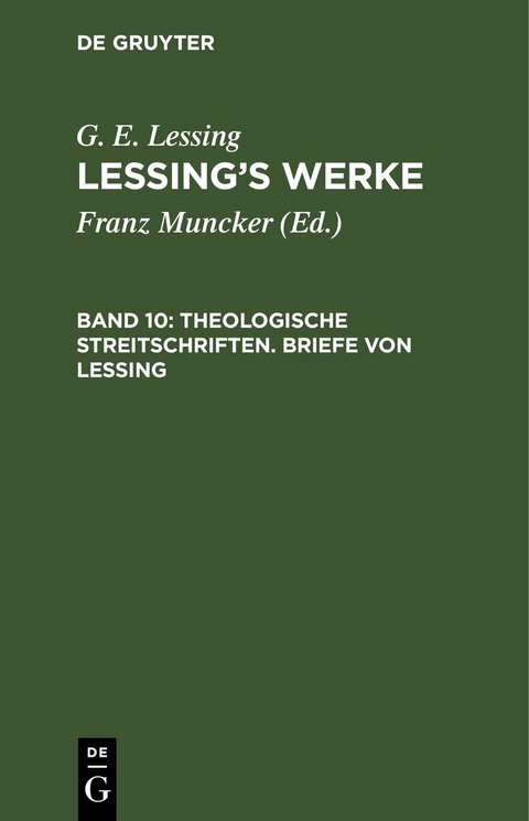 G. E. Lessing: Lessing&rsquo;s Werke / Theologische Streitschriften. Briefe von Lessing