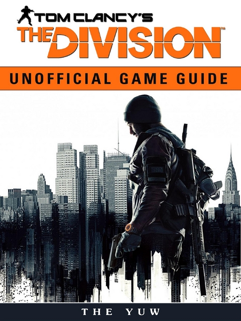 Tom Clancys the Division Unofficial Game Guide -  The Yuw
